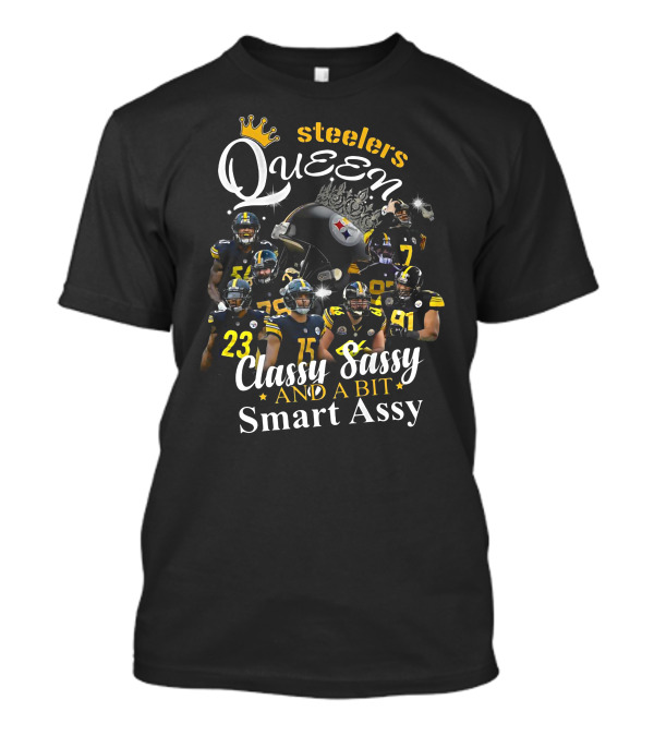Steelers Queen Classy Sassy And A Bit Smart Assy Football Players T-Shirt