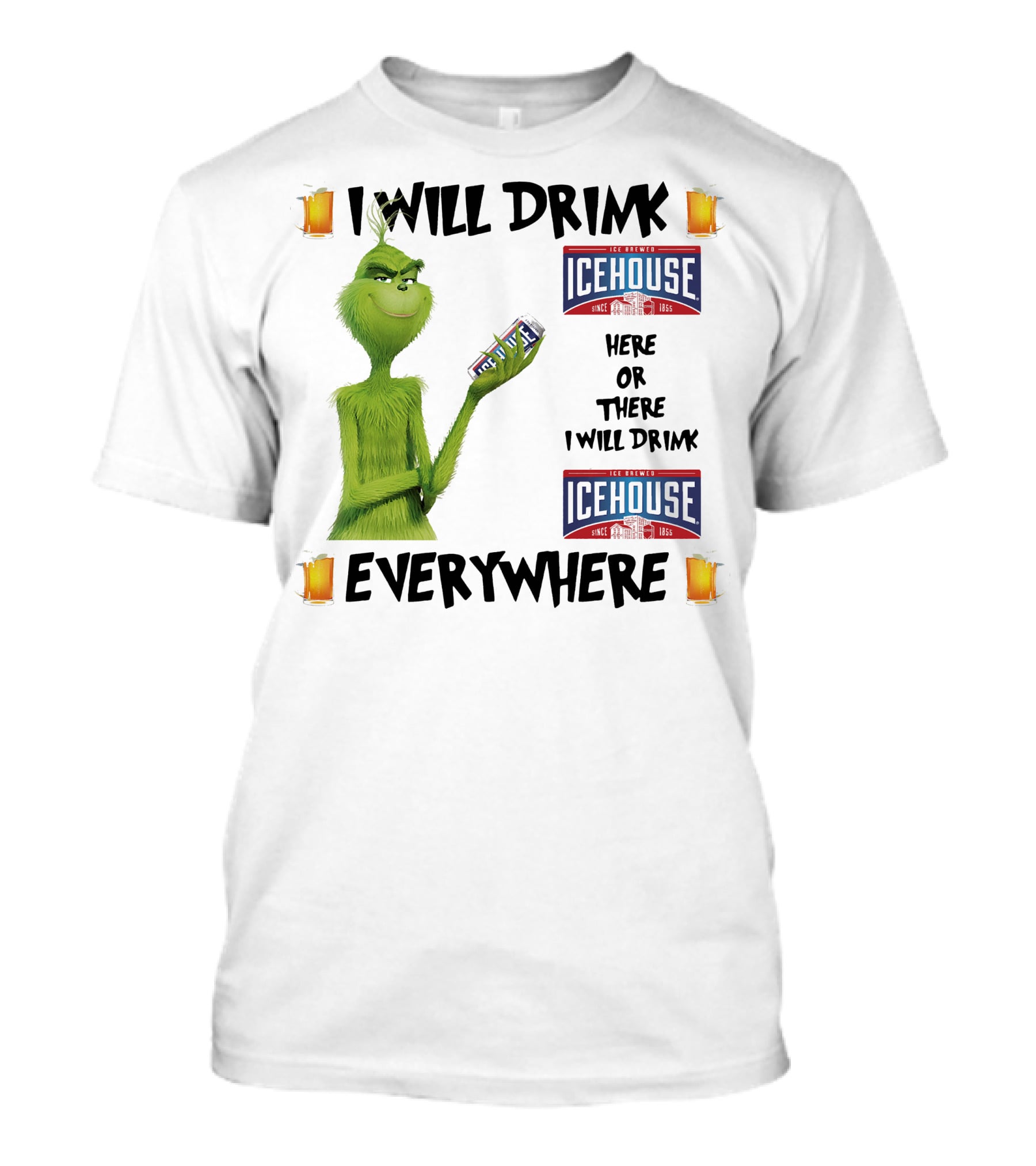 I Will Drink Icehouse Here Or There I Will Drink Everywhere Grinch T-Shirt