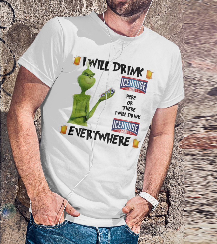 I Will Drink Icehouse Here Or There I Will Drink Everywhere Grinch T-Shirt