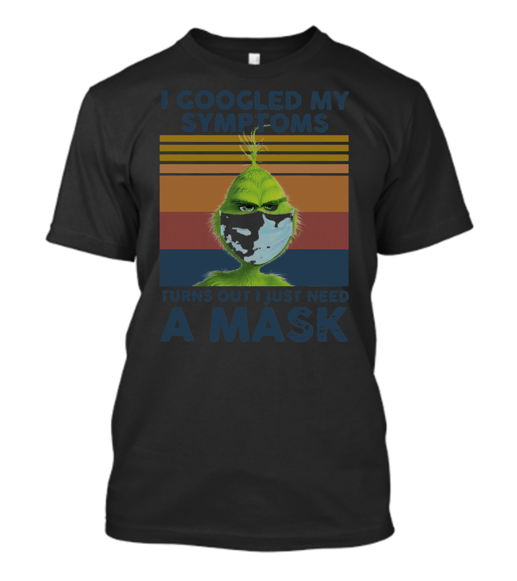 I Googled My Symptoms Turns Out I Just Need A Mask Grinch Face T-Shirt