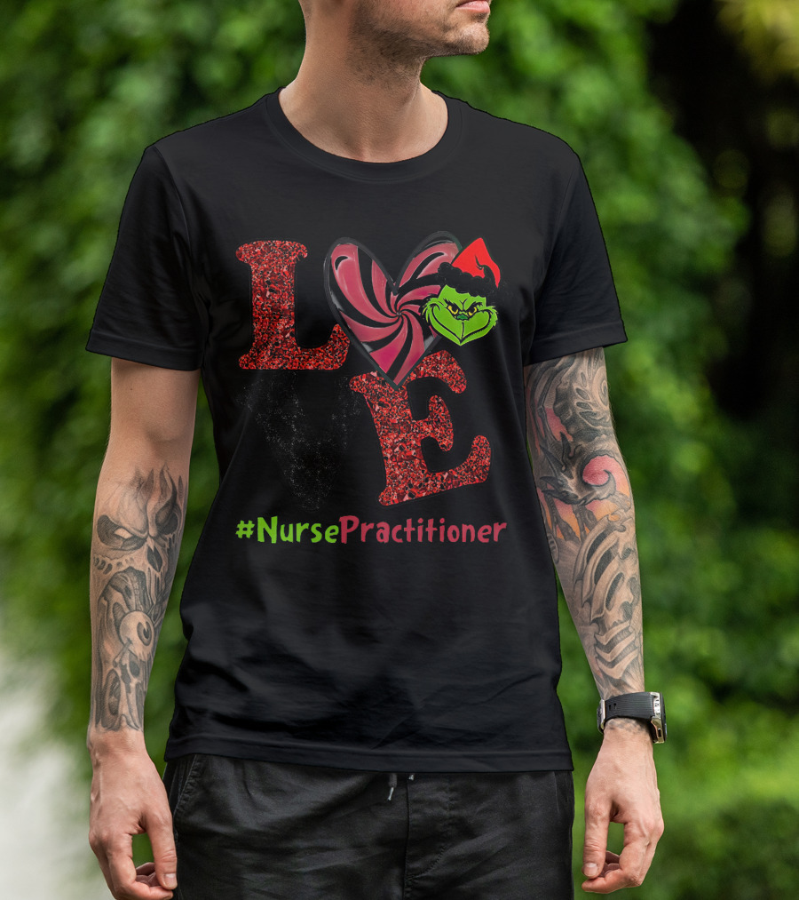 LOVE Grinch Heart Nurse Practitioner T-Shirt