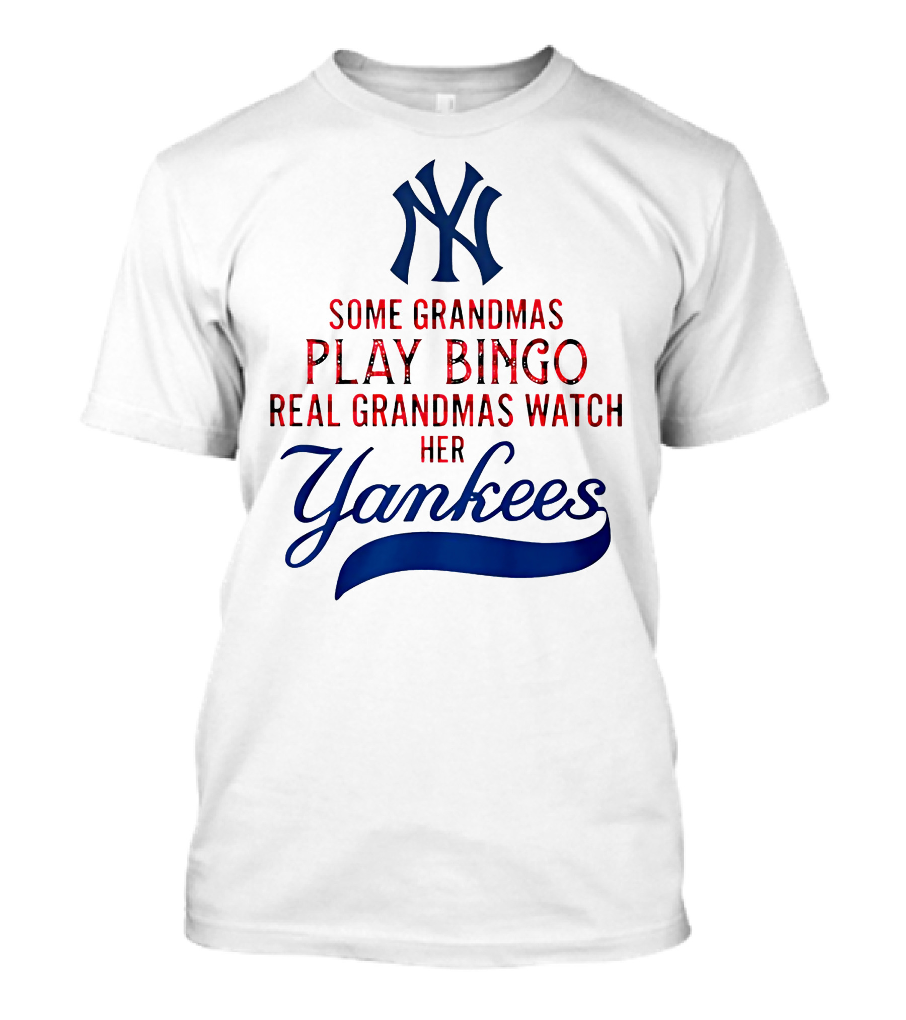 Some Grandmas Play Bingo Real Grandmas Watch Her Yankees T-Shirt