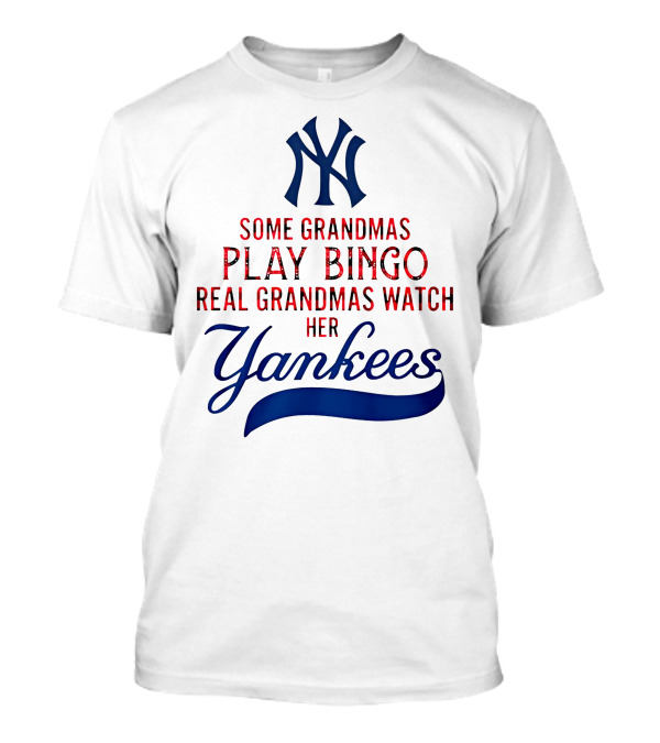 Some Grandmas Play Bingo Real Grandmas Watch Her Yankees T-Shirt