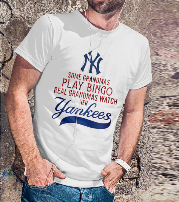 Some Grandmas Play Bingo Real Grandmas Watch Her Yankees T-Shirt