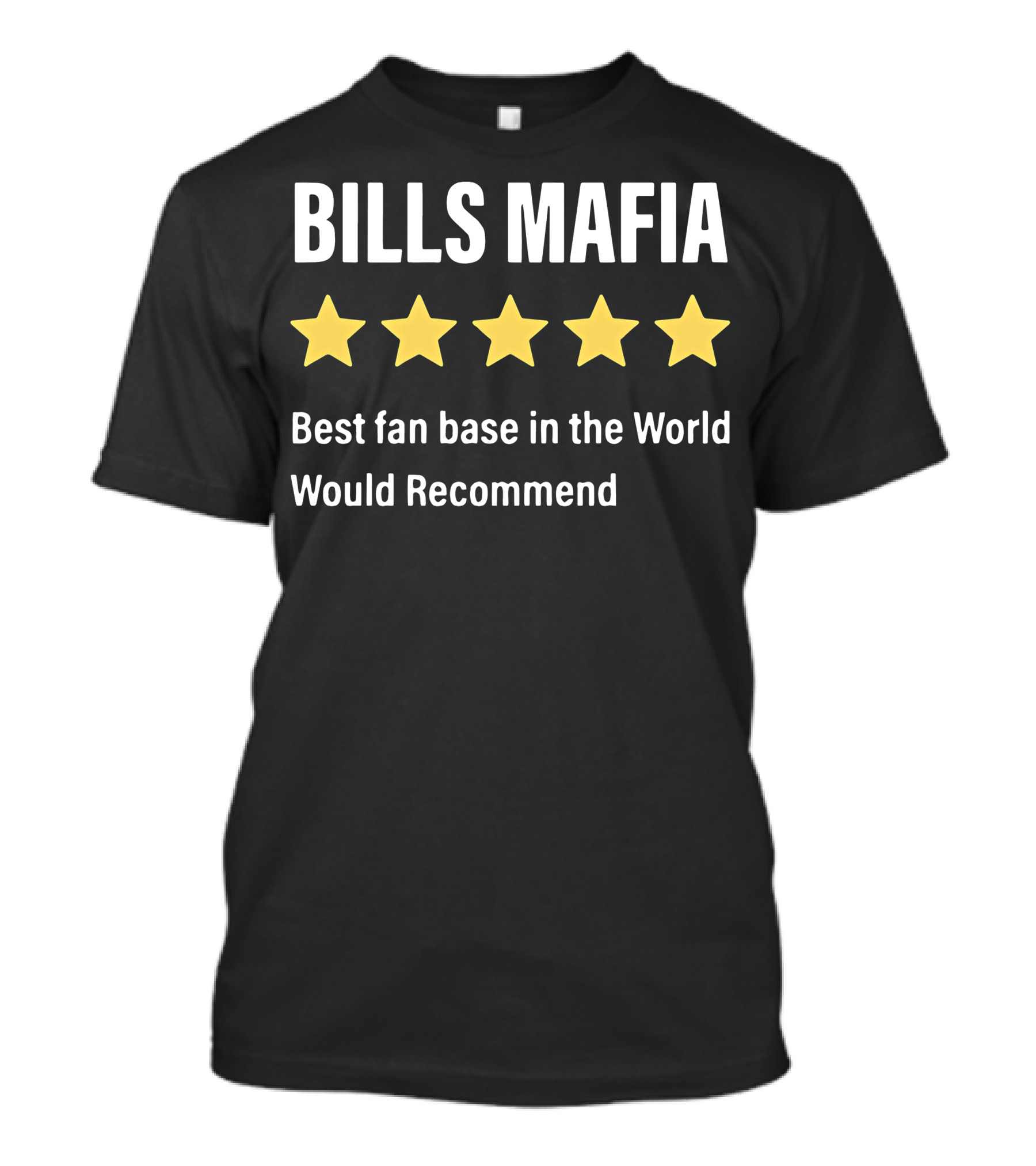 Bills Mafia Five Star Best Fan Base In The World Would Recommend T-Shirt