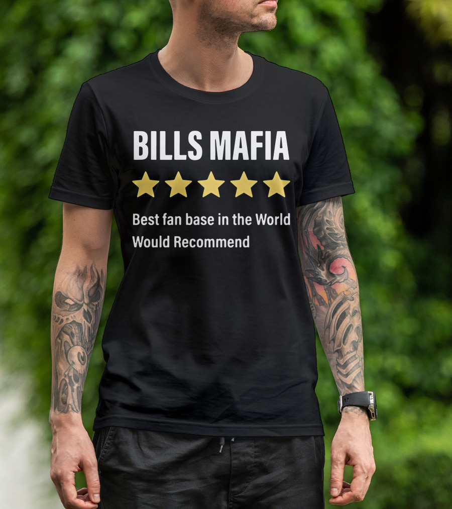Bills Mafia Five Star Best Fan Base In The World Would Recommend T-Shirt
