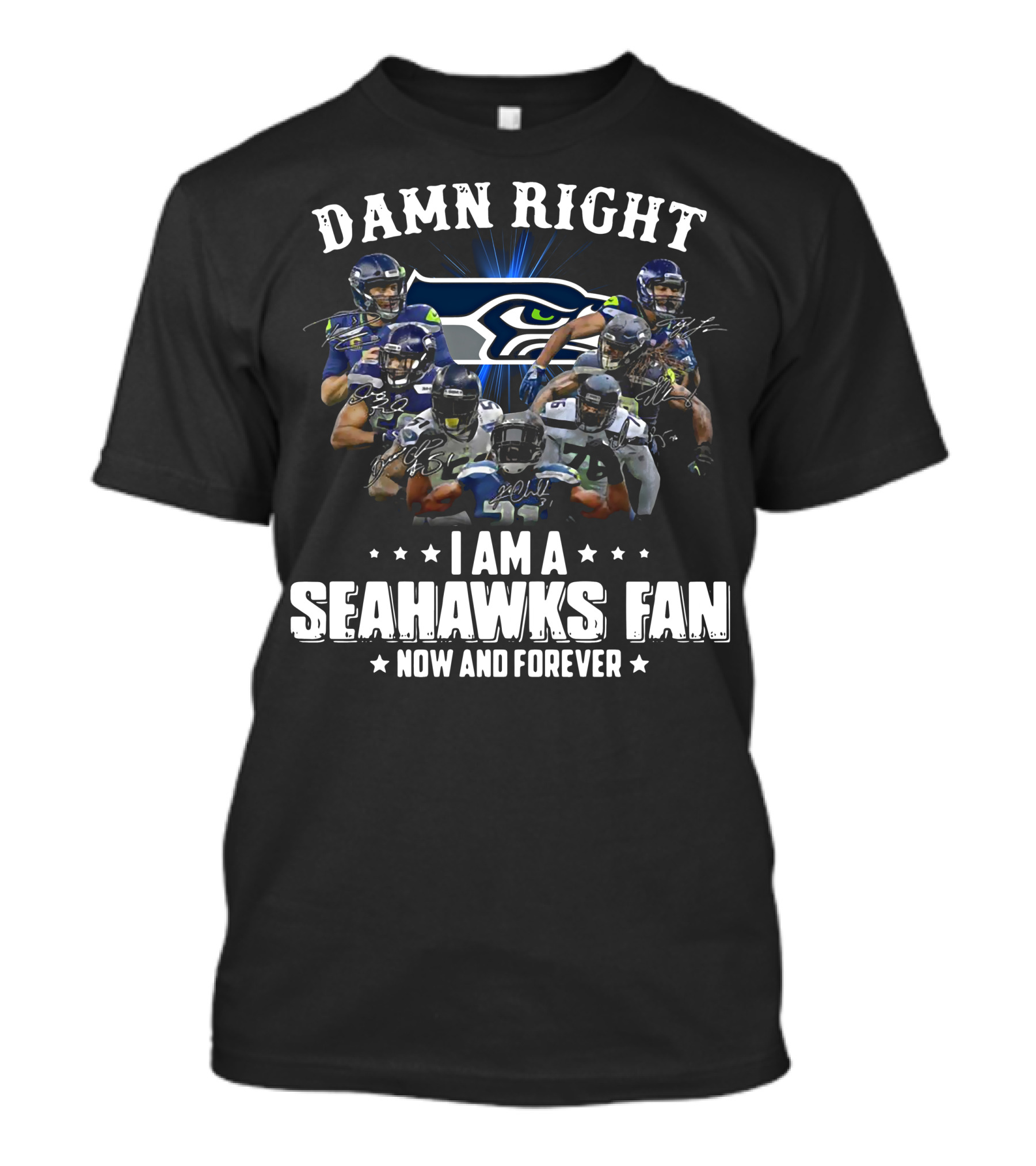 Damn Right I Am A Seahawks Fan Now And Forever Players T-Shirt