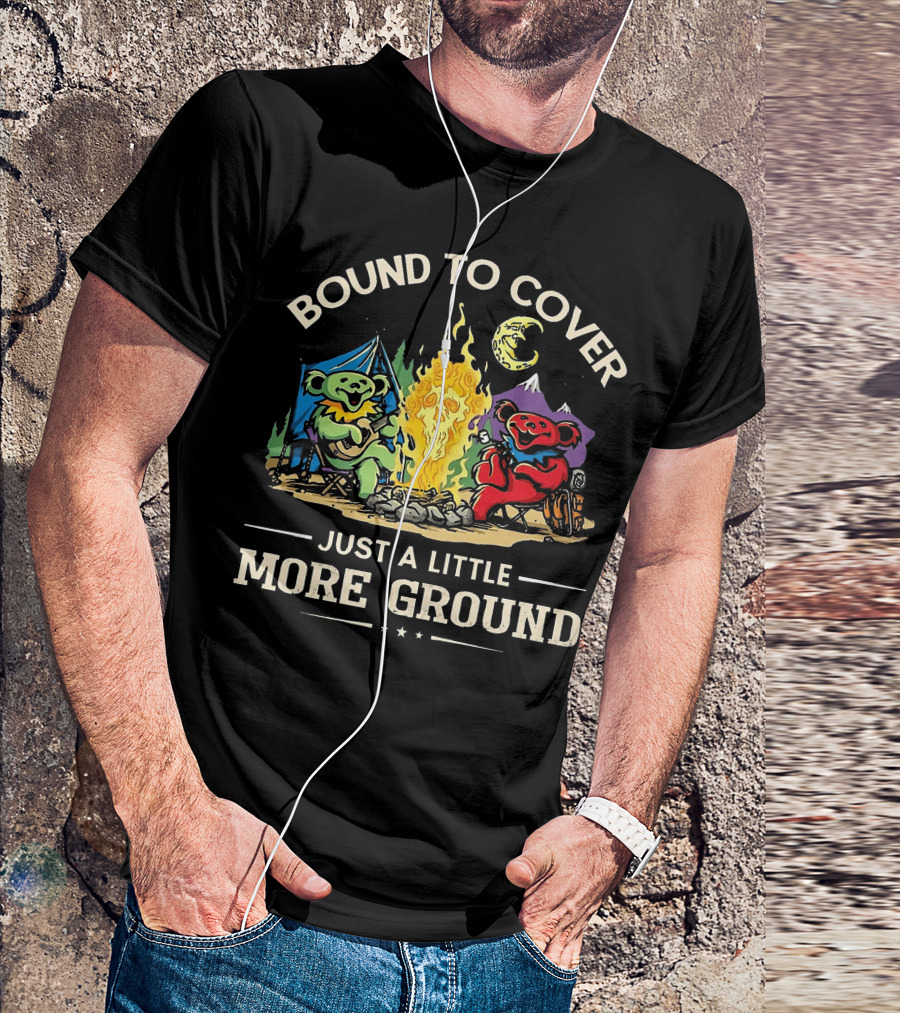 Bound To Cover Just A Little More Ground Grateful Dead Camping Bears T-Shirt
