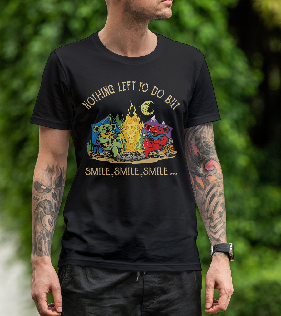 Nothing Left To Do But Smile Smile Smile Grateful Dead Camping Bears T-Shirt