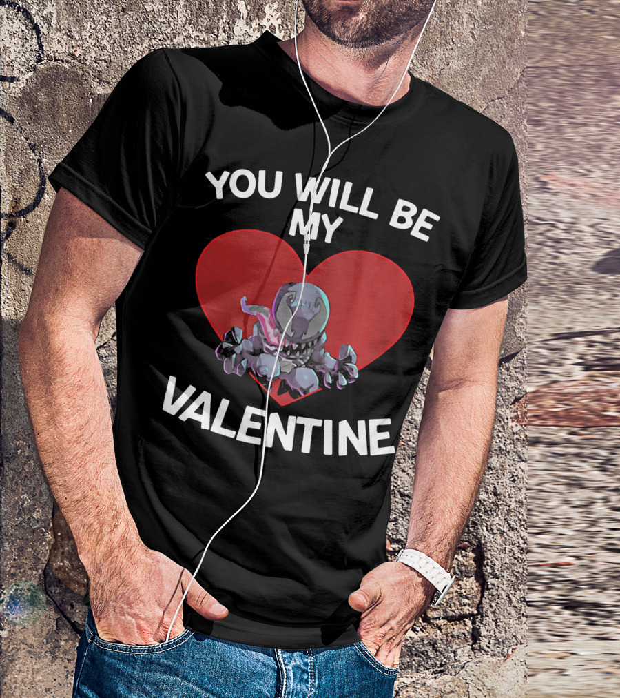 You Will Be My Valentine Venom With Heart T-Shirt