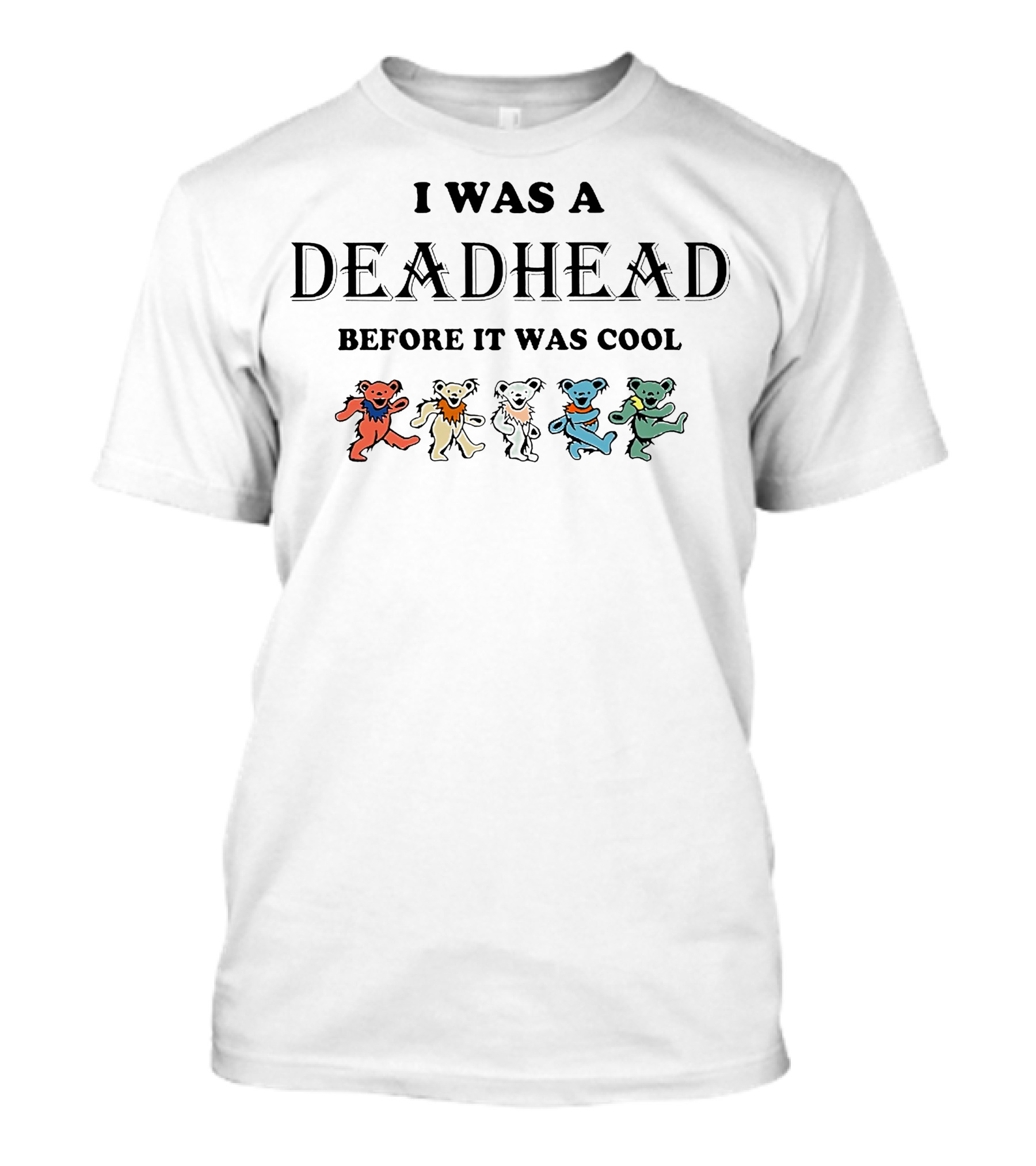 Grateful Dead I Was A Deadhead Before It Was Cool Dancing Bears T-Shirt