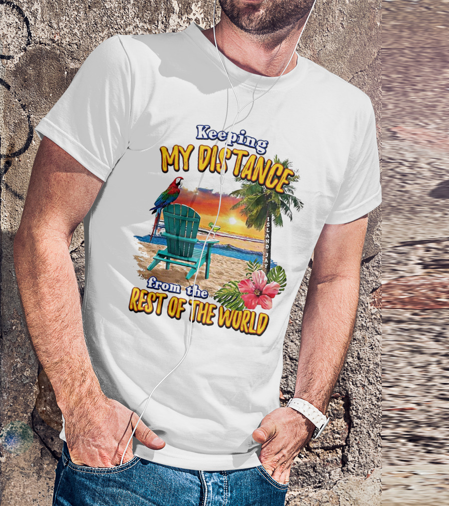 Keeping My Distance From The Rest Of The World Parrot Beach Island Jay T-Shirt
