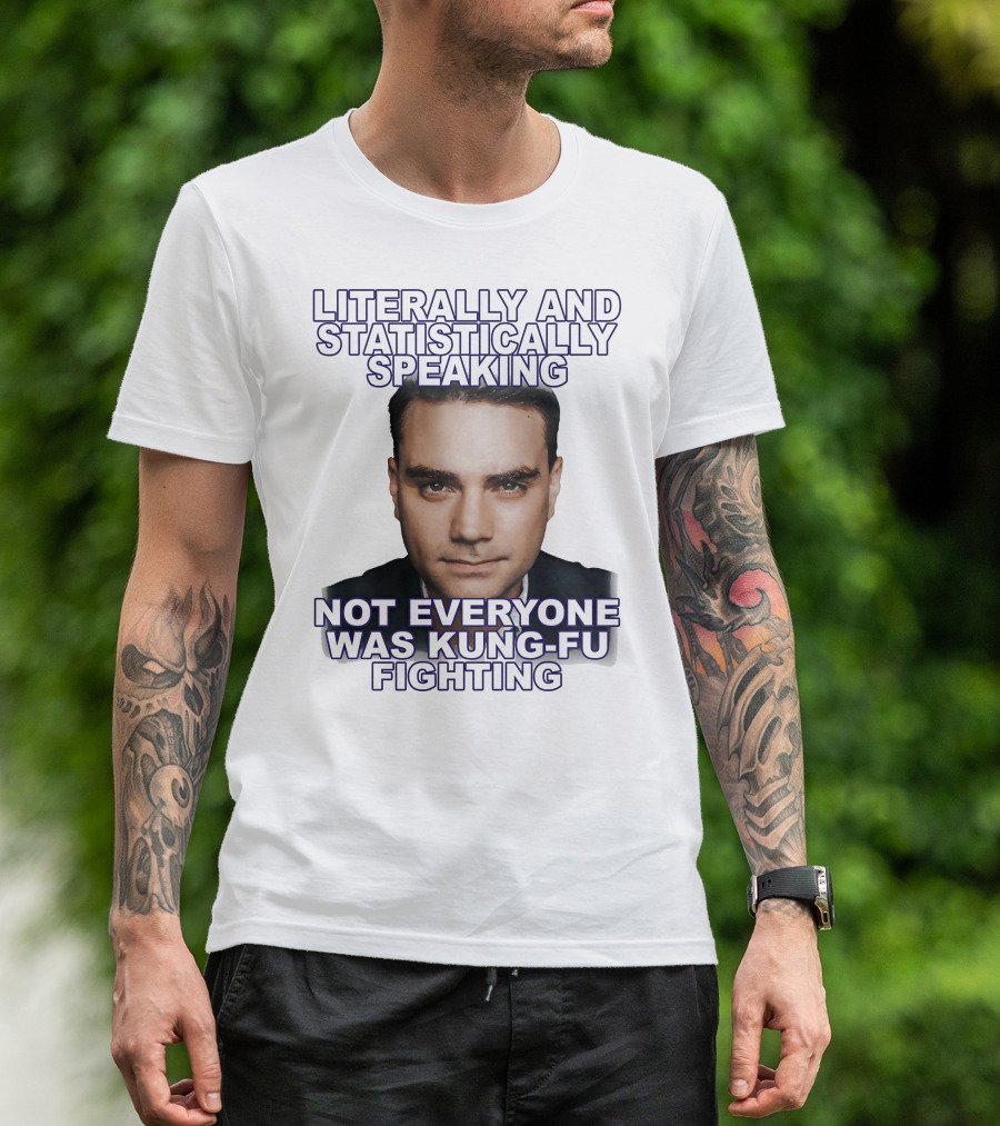 Literally And Statistically Speaking Not Everyone Was Kung Fu Fighting T-Shirt