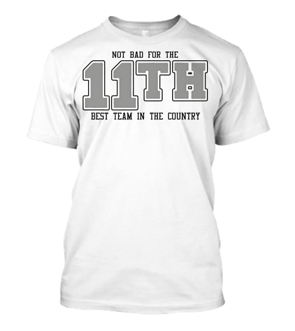 Not Bad For The 11th Best Team In The Country 11th T-Shirt