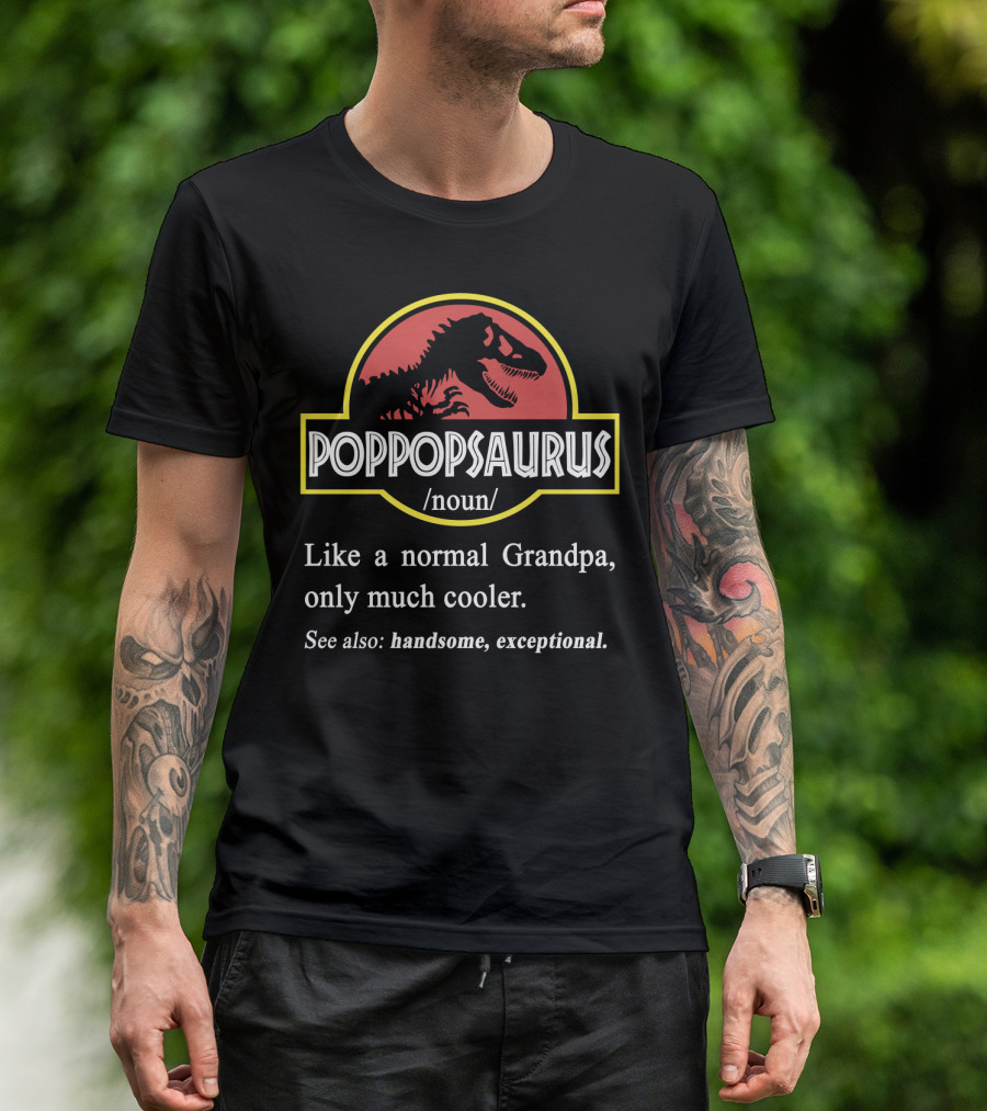 POPPOPSAURUS Like A Normal Grandpa Only Much Cooler Handsome Exceptional T-Shirt