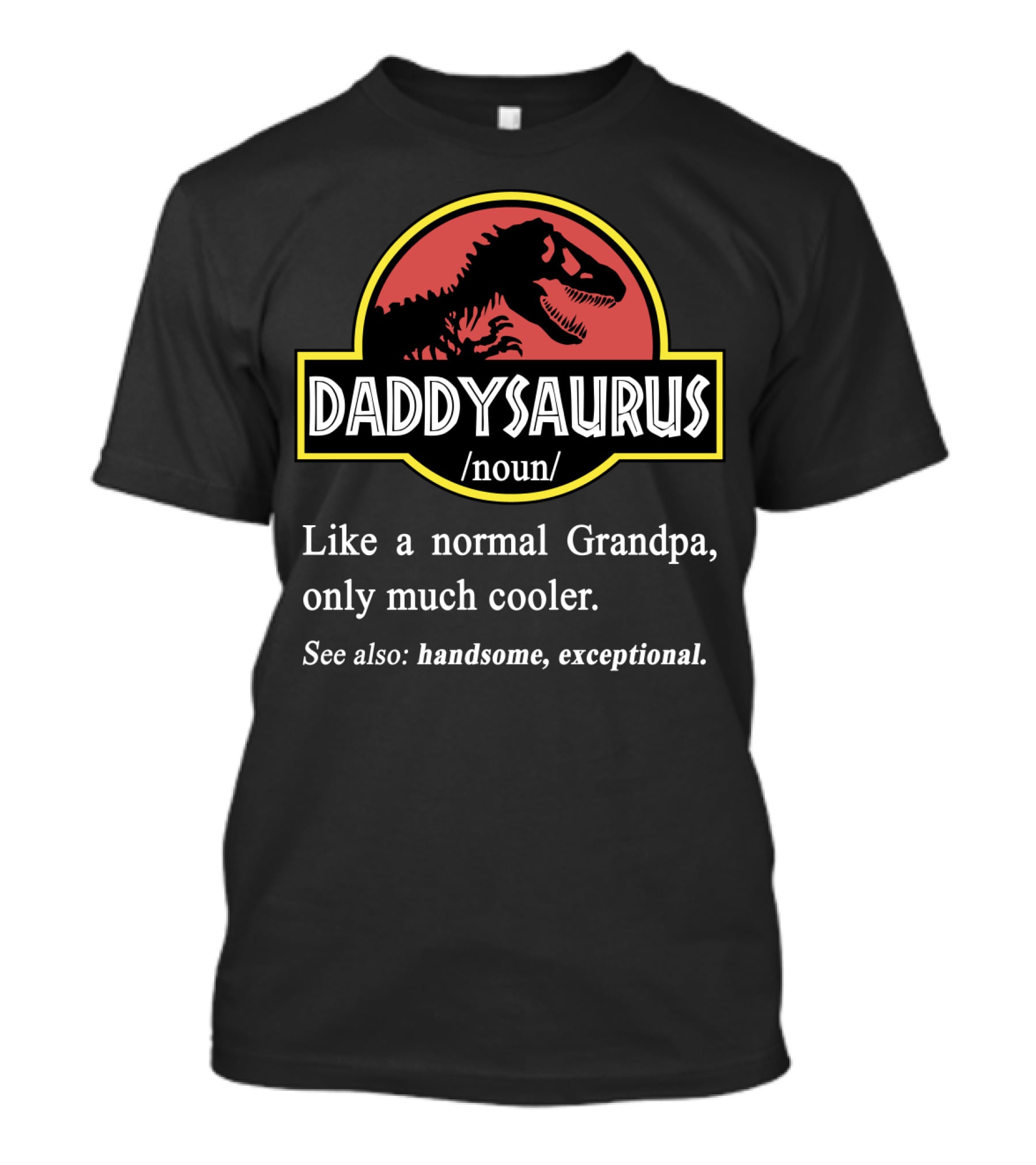 DADDYSAURUS Like A Normal Grandpa Only Much Cooler Handsome Exceptional T-Shirt
