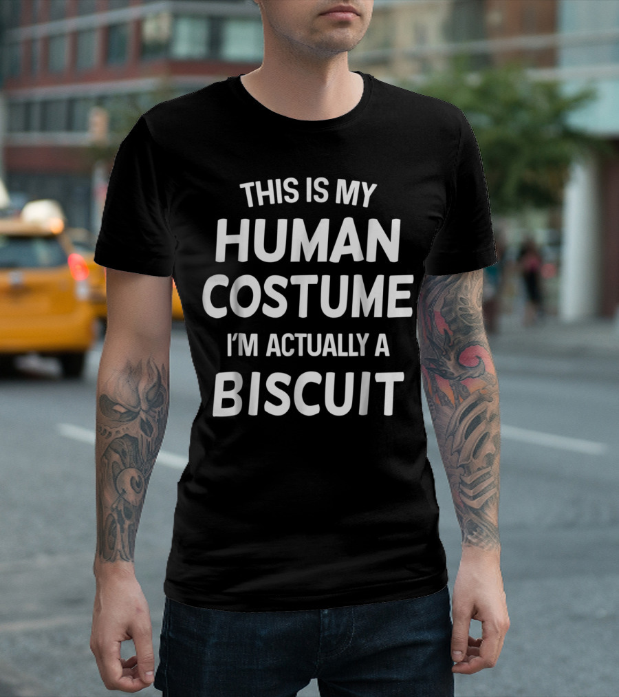 THIS IS MY HUMAN COSTUME I'M ACTUALLY A BISCUIT T-Shirt