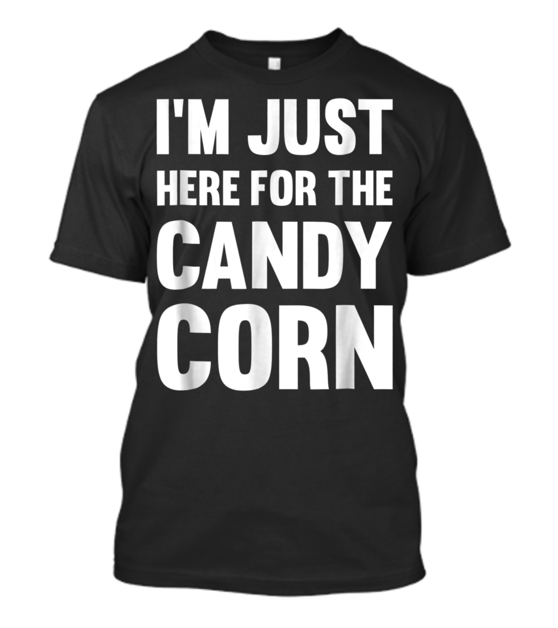 I'm Just Here For The Candy Corn Halloween T-Shirt
