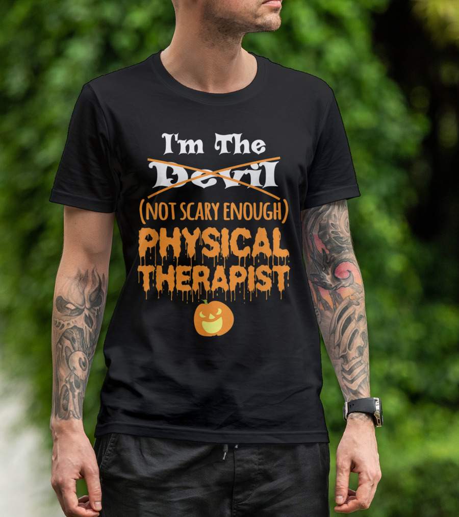 I'm The Devil Not Scary Enough Physical Therapist Halloween Pumpkin T-Shirt