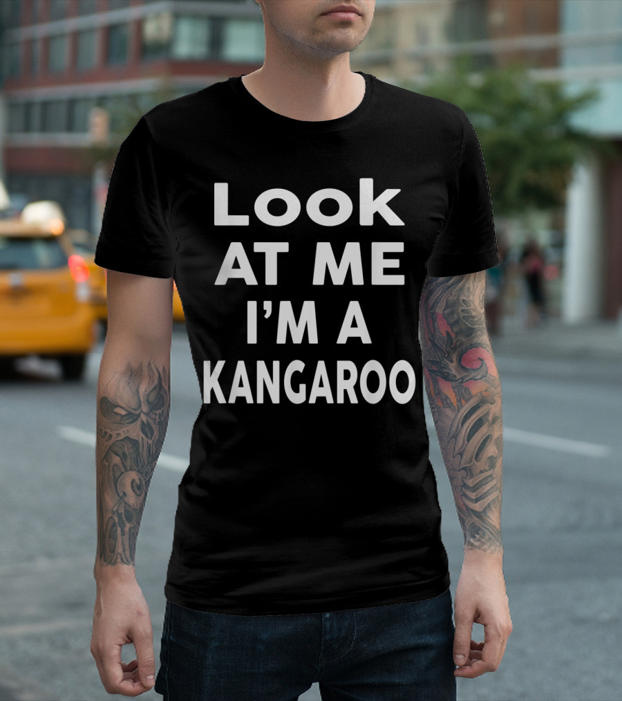 Look AT ME I'M A KANGAROO T-Shirt