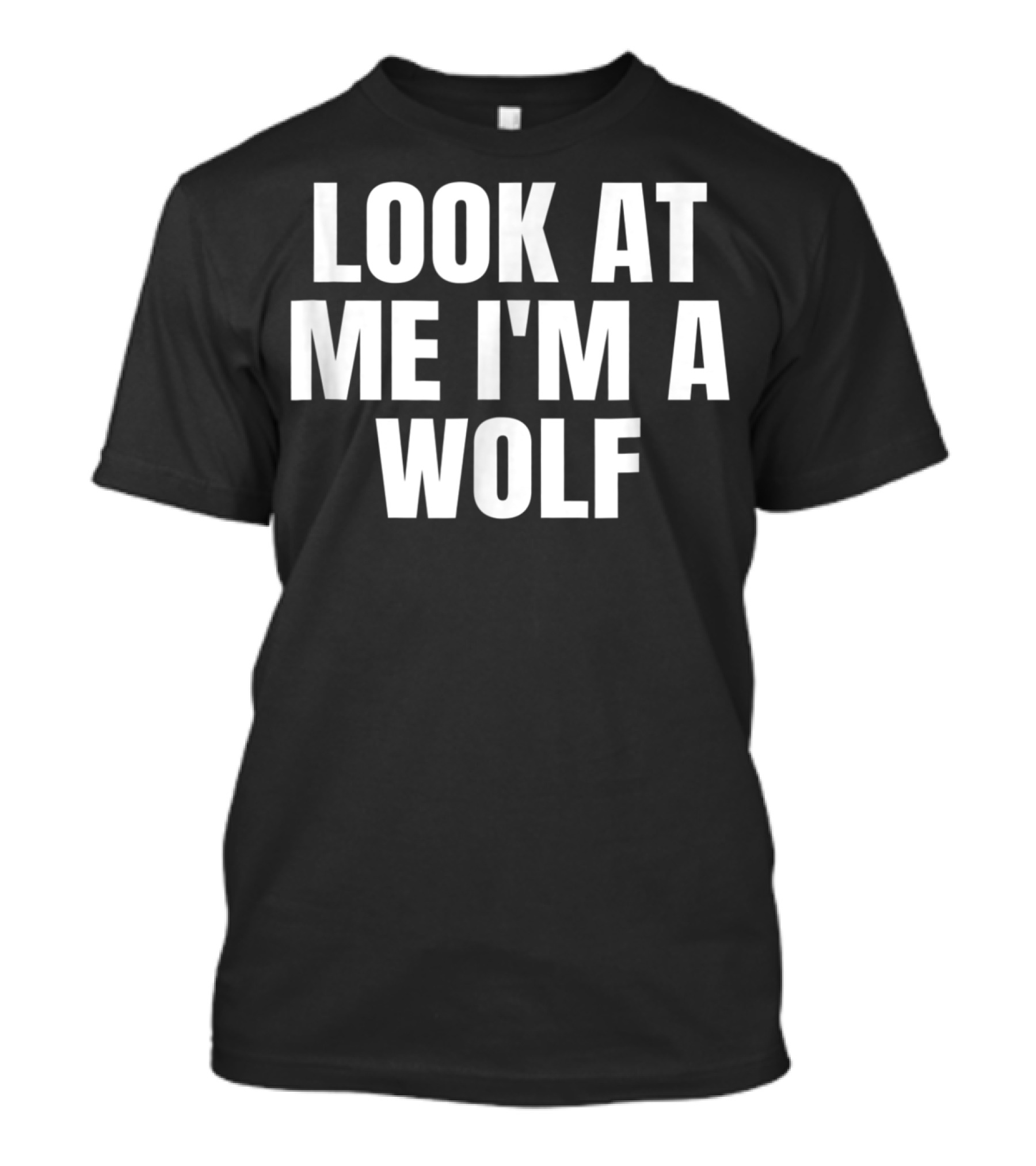 Look At Me I'm A Wolf T-Shirt