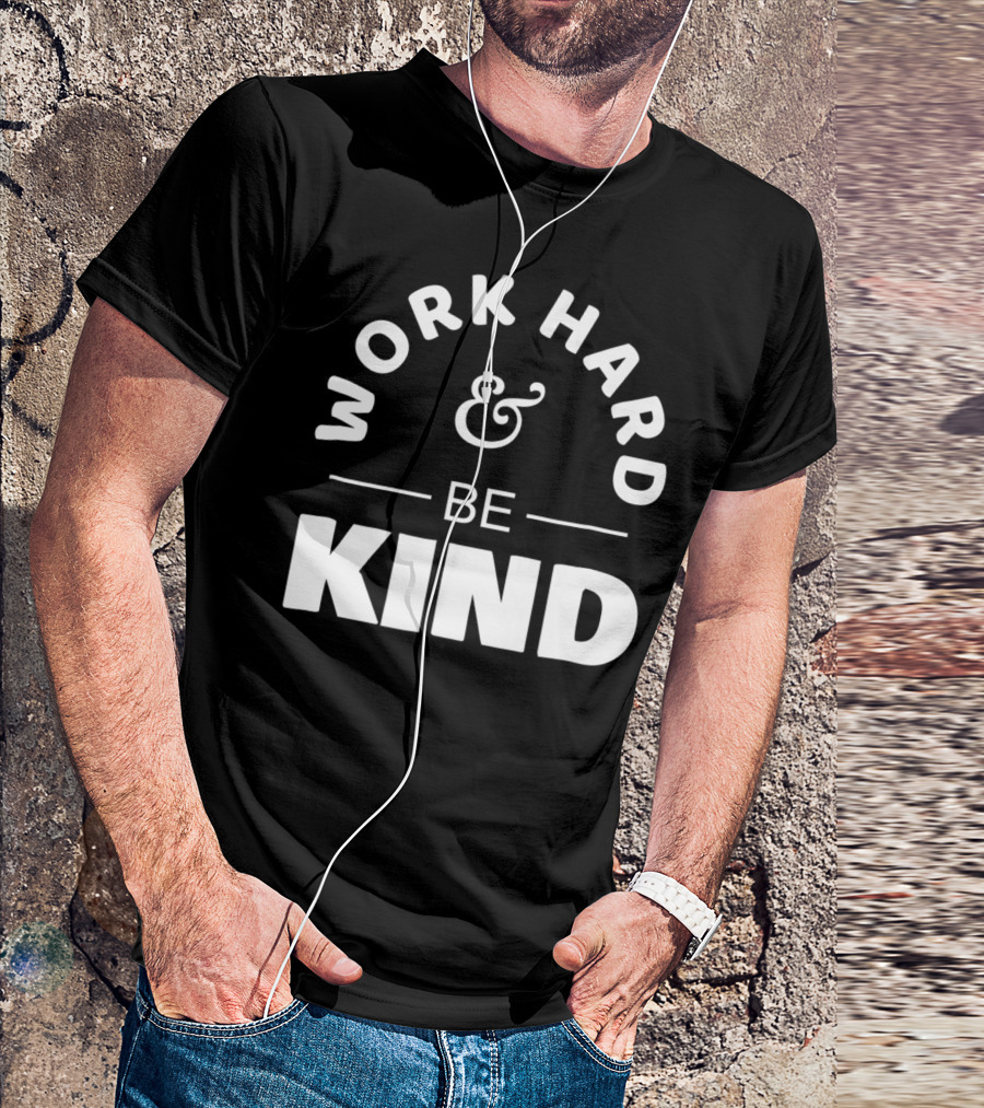 Work Hard And Be Kind T-Shirt
