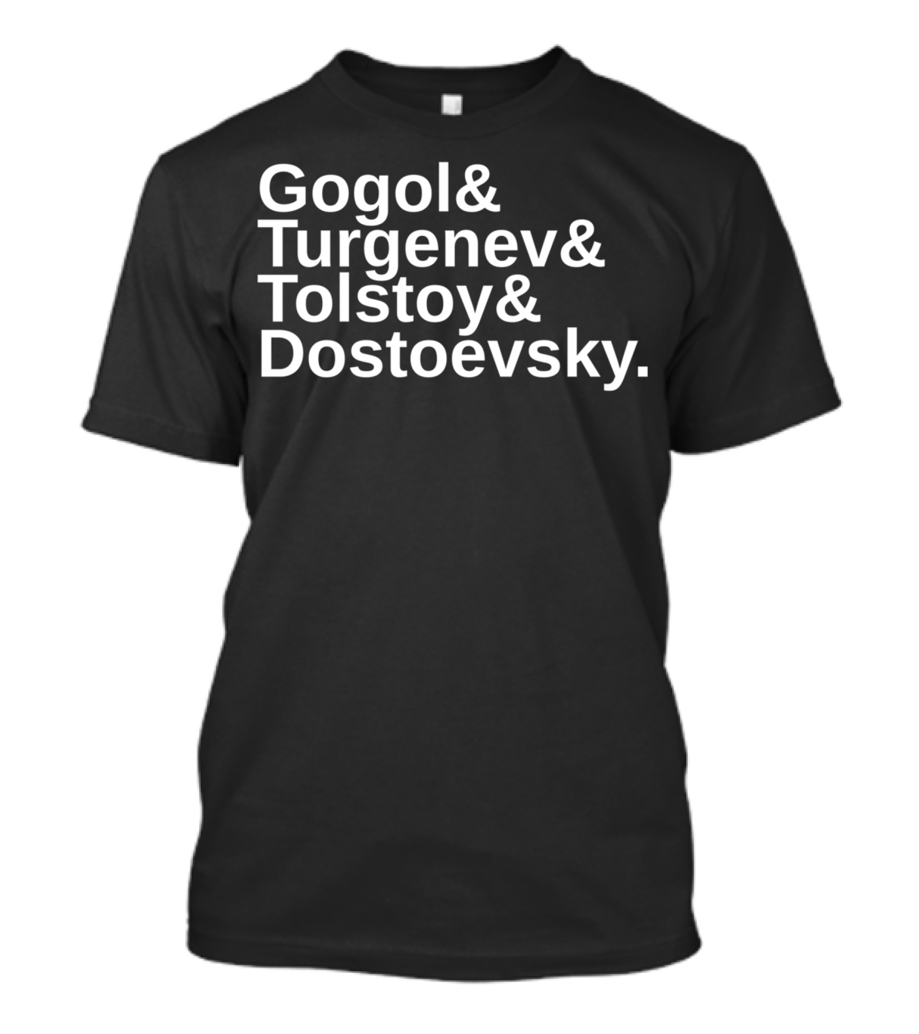 Gogol And Turgenev And Tolstoy And Dostoevsky Russian Literature List T-Shirt