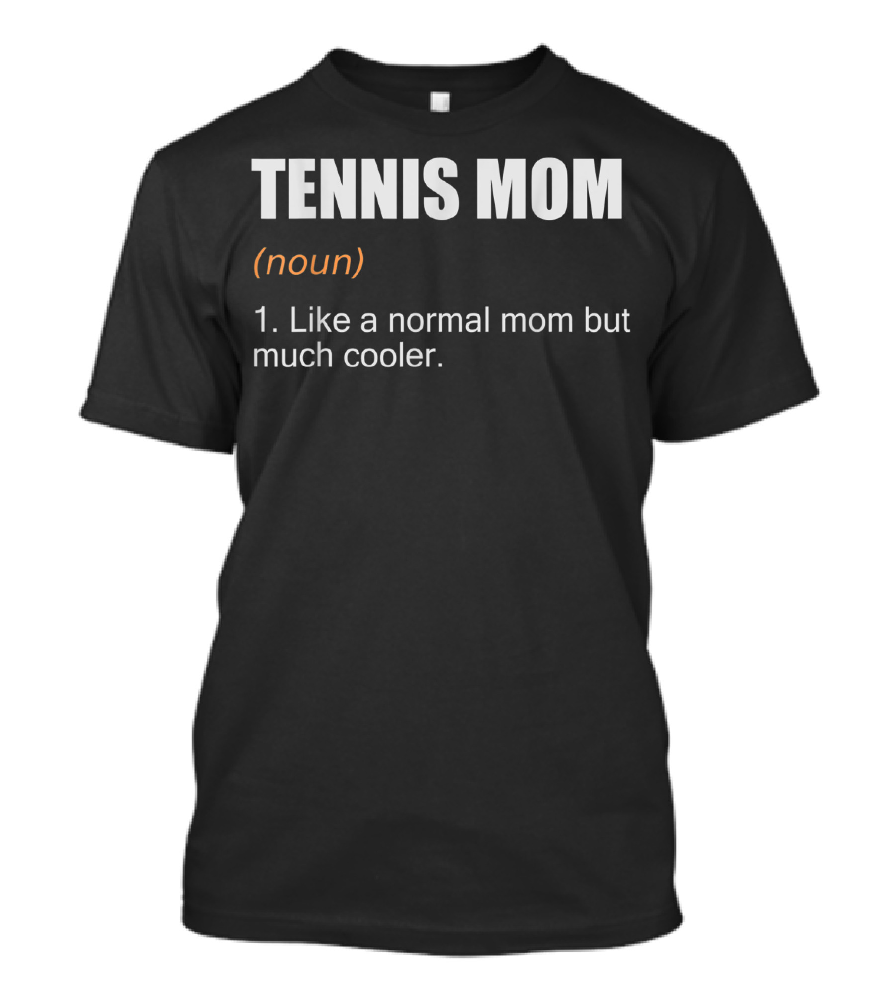 Funny Tennis Mom Definition Like A Normal Mom But Much Cooler T-Shirt