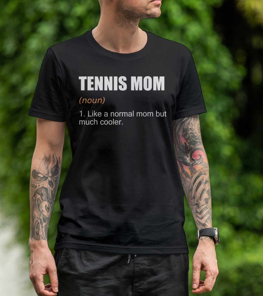 Funny Tennis Mom Definition Like A Normal Mom But Much Cooler T-Shirt