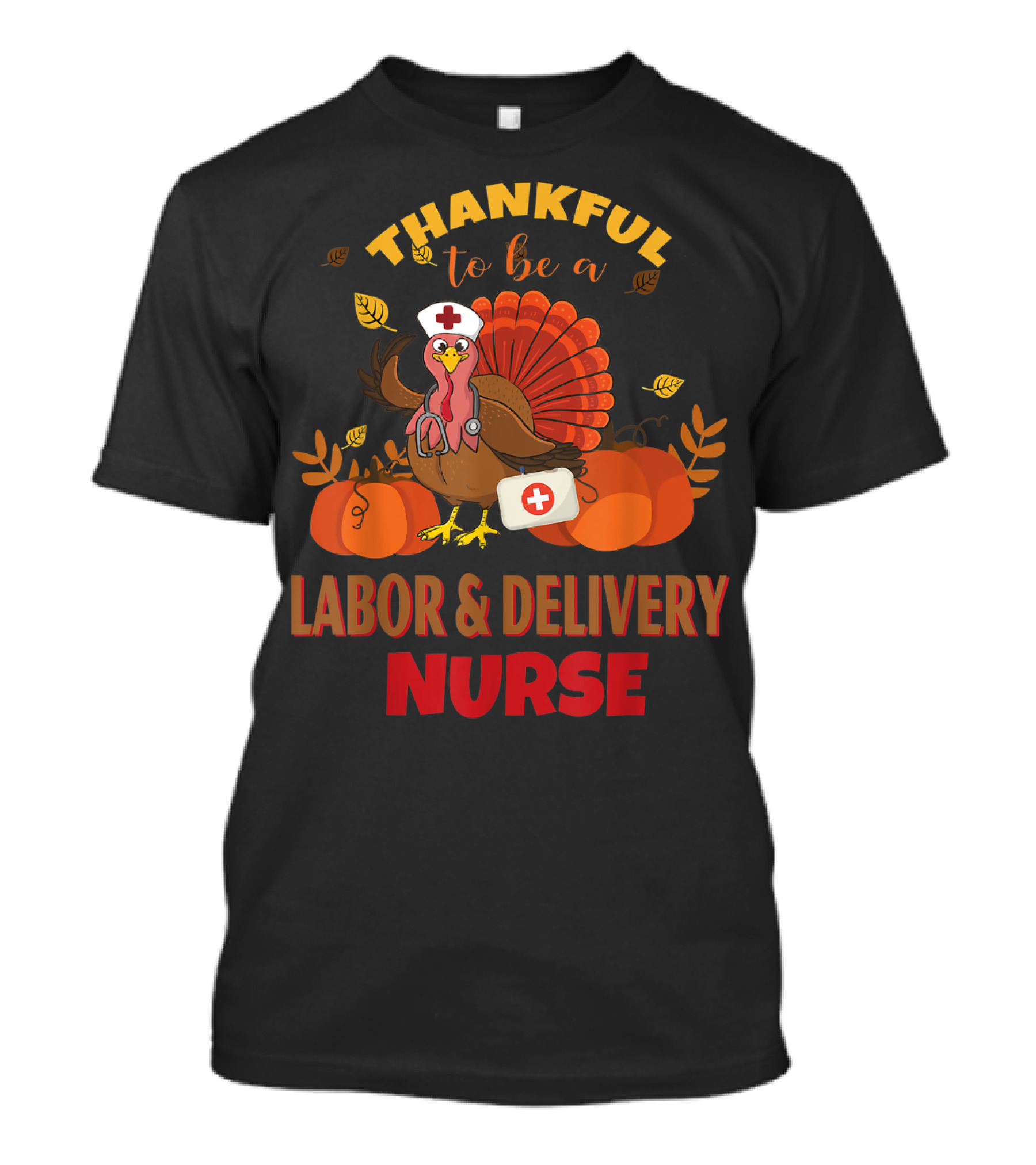 Thankful To Be A Labor And Delivery Nurse Turkey T-Shirt