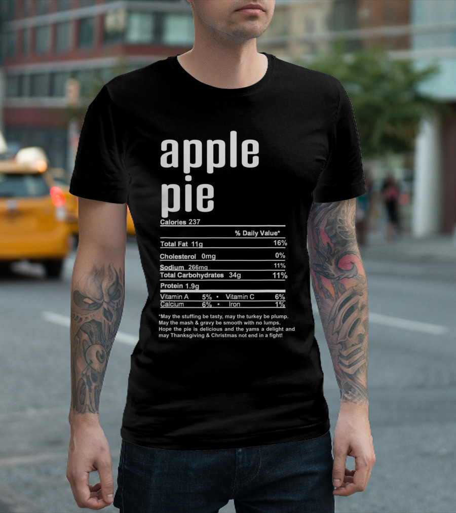 Thanksgiving Apple Pie Nutritional Facts Calories 237 Hope The Pie Is Delicious T-Shirt