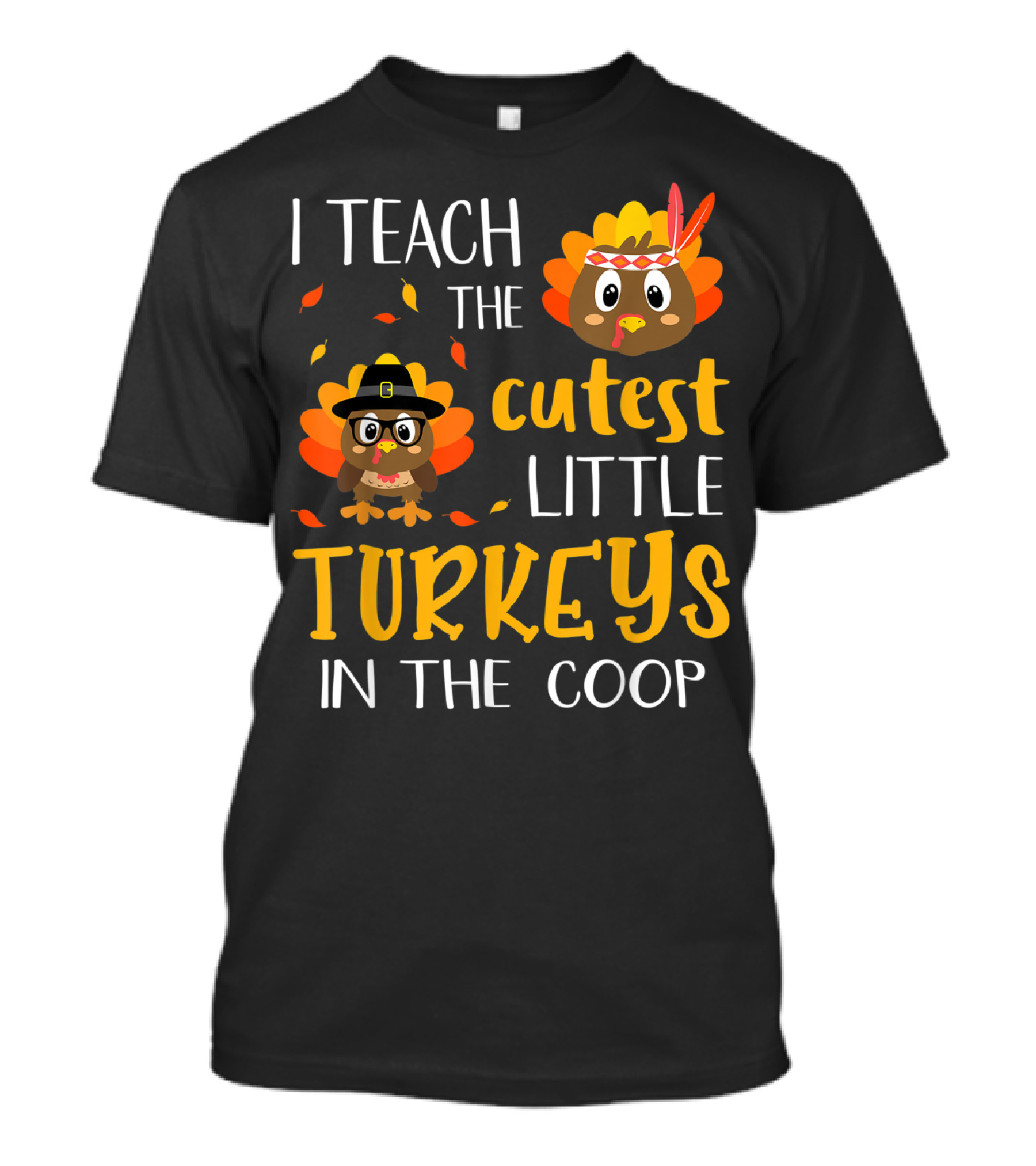 I Teach The Cutest Little Turkeys In The Coop T-Shirt