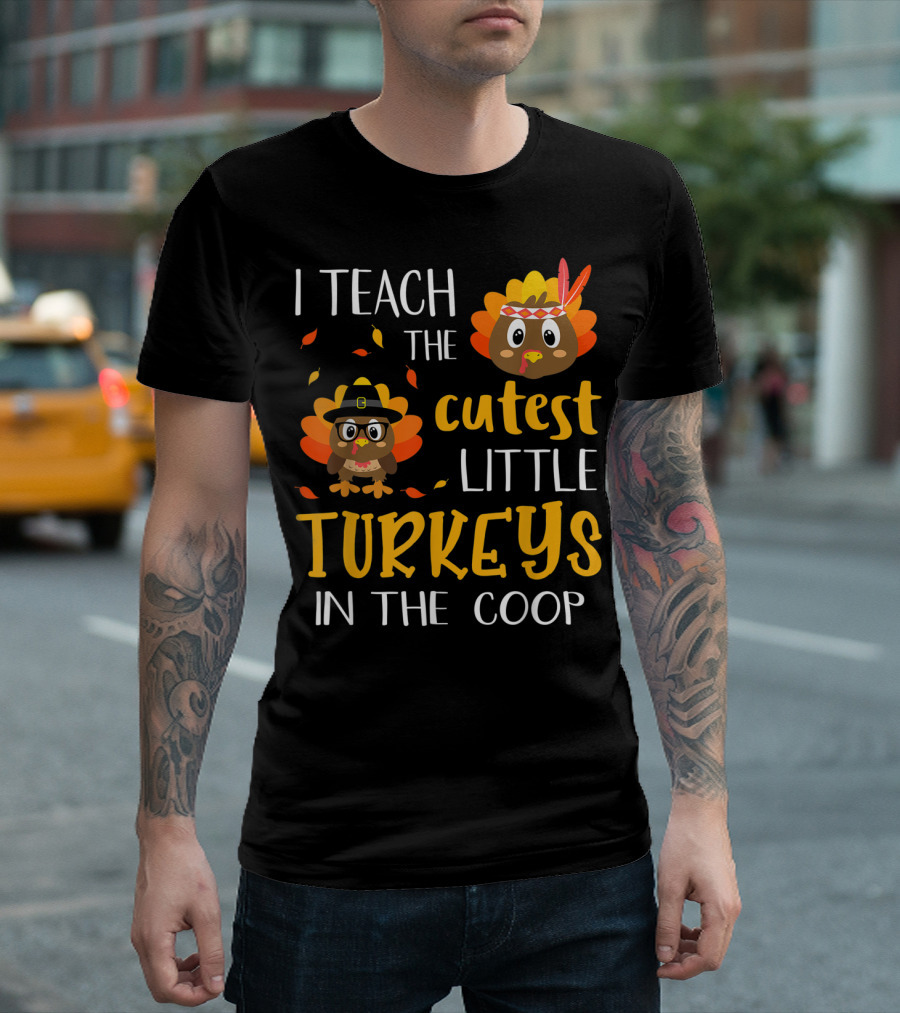 I Teach The Cutest Little Turkeys In The Coop T-Shirt