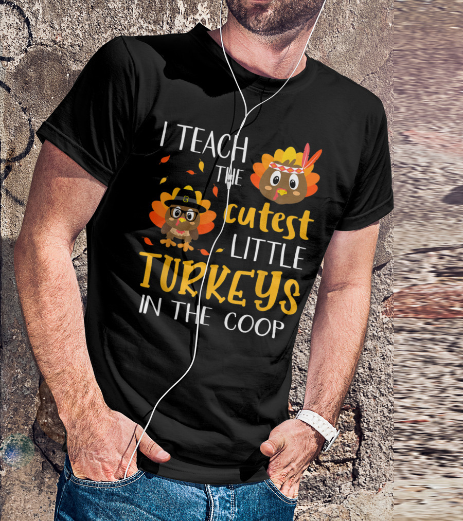 I Teach The Cutest Little Turkeys In The Coop T-Shirt