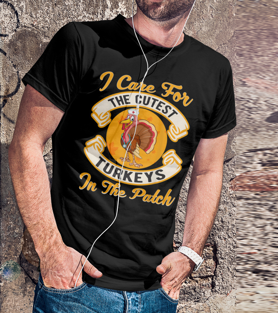 I Care For The Cutest Turkeys In The Patch T-Shirt