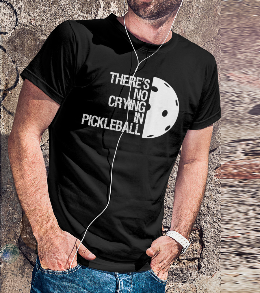 There's No Crying In Pickleball With Pickleball Ball Image T-Shirt