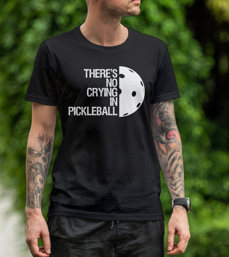 There's No Crying In Pickleball With Pickleball Ball Image T-Shirt