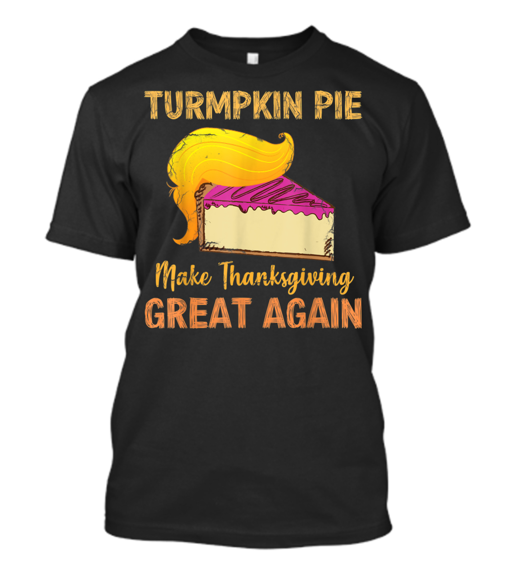 TURMPKIN PIE Make Thanksgiving Great Again T-Shirt