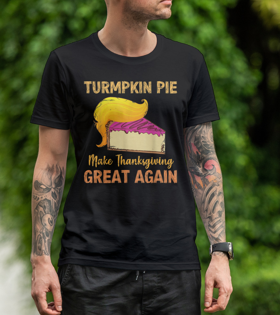 TURMPKIN PIE Make Thanksgiving Great Again T-Shirt