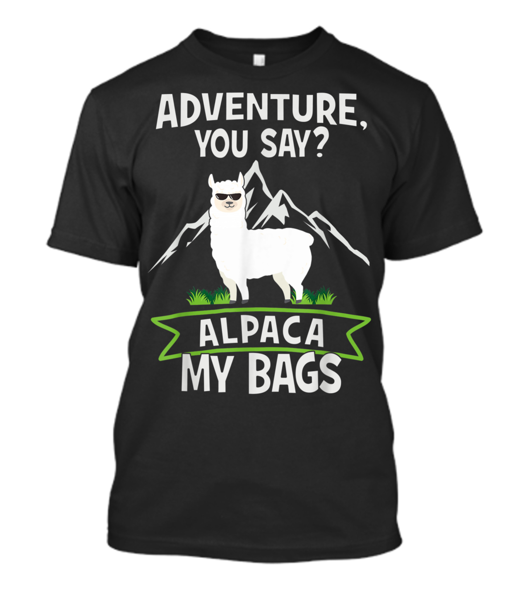 Adventure You Say Alpaca My Bags With Cool Sunglasses And Mountains T-Shirt