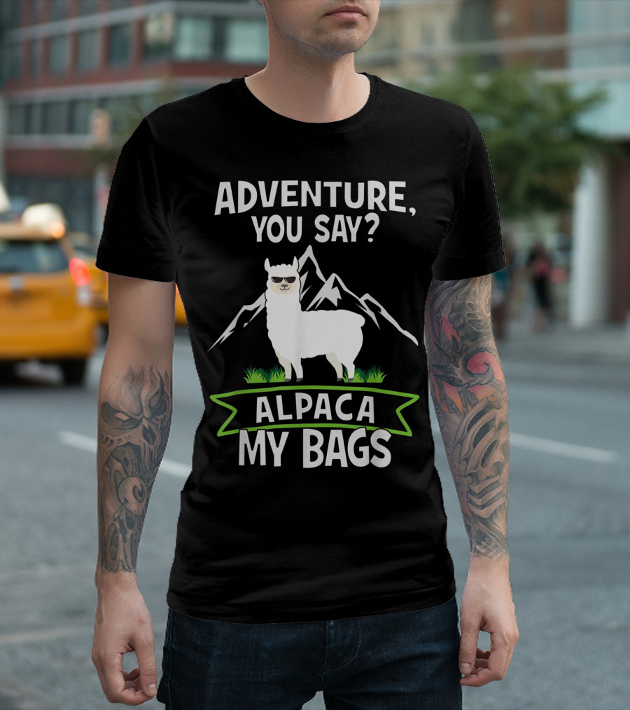 Adventure You Say Alpaca My Bags With Cool Sunglasses And Mountains T-Shirt