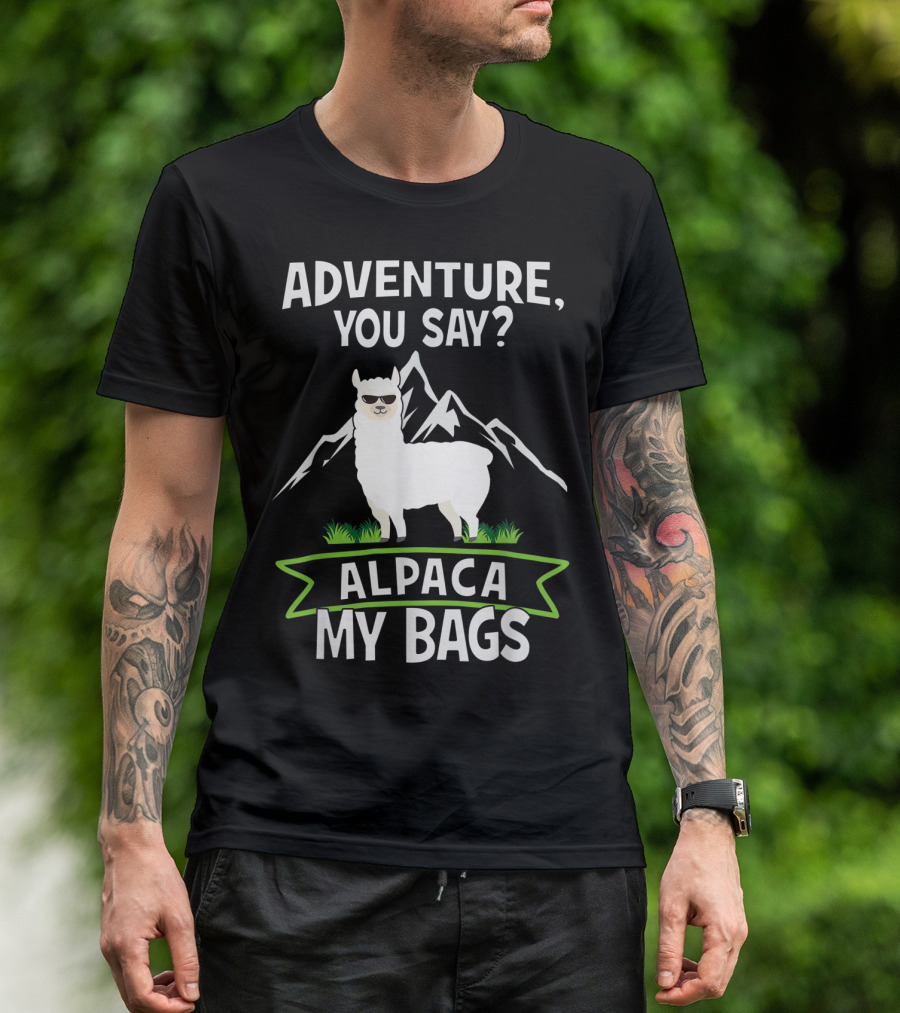 Adventure You Say Alpaca My Bags With Cool Sunglasses And Mountains T-Shirt