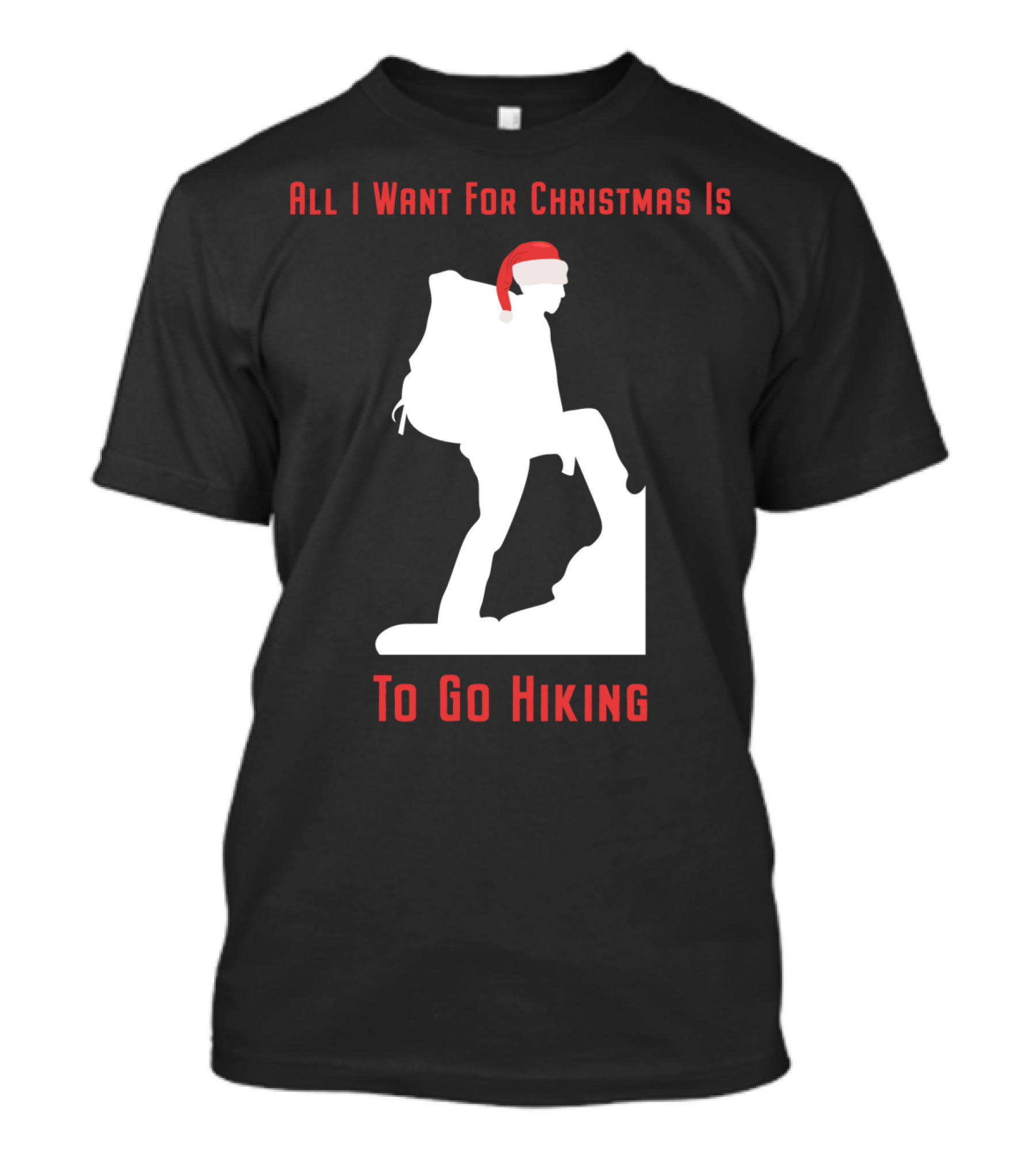 All I Want For Christmas Is To Go Hiking Santa Hat Hiker T-Shirt