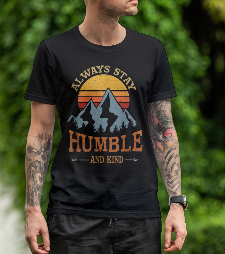 Always Stay Humble And Kind Mountain Hiking Camping Adventure T-Shirt