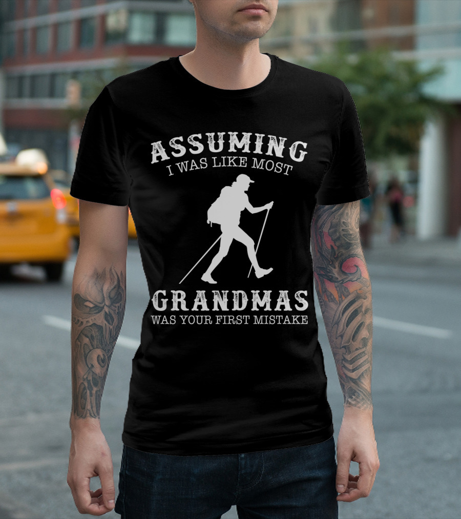 Assuming I Was Like Most Grandmas Was Your First Mistake T-Shirt
