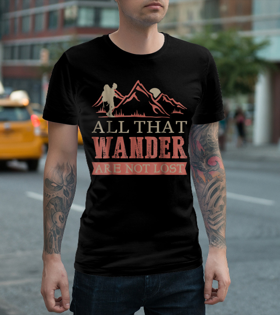 All That Wander Are Not Lost Backpacking Hiking Mountains T-Shirt