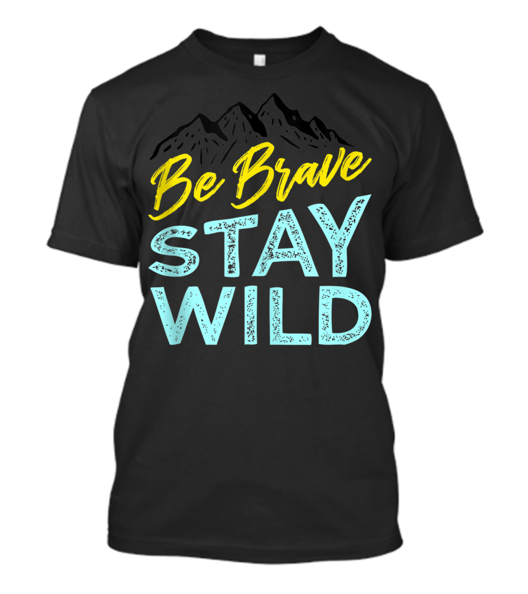 Be Brave Stay Wild Wilderness Outdoors Hiking Mountain Adventure T-Shirt