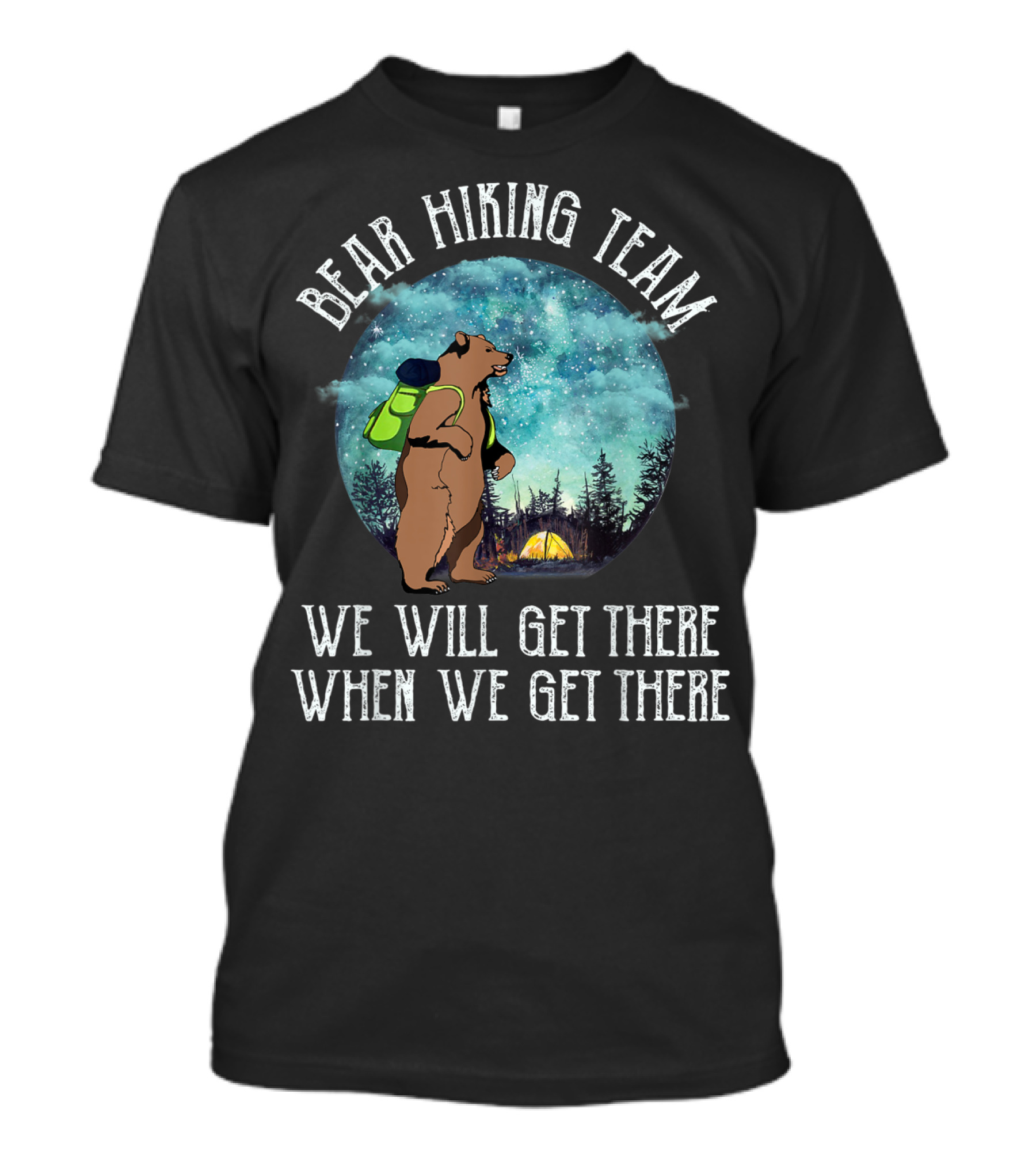 Bear Hiking Team We Will Get There When We Get There T-Shirt