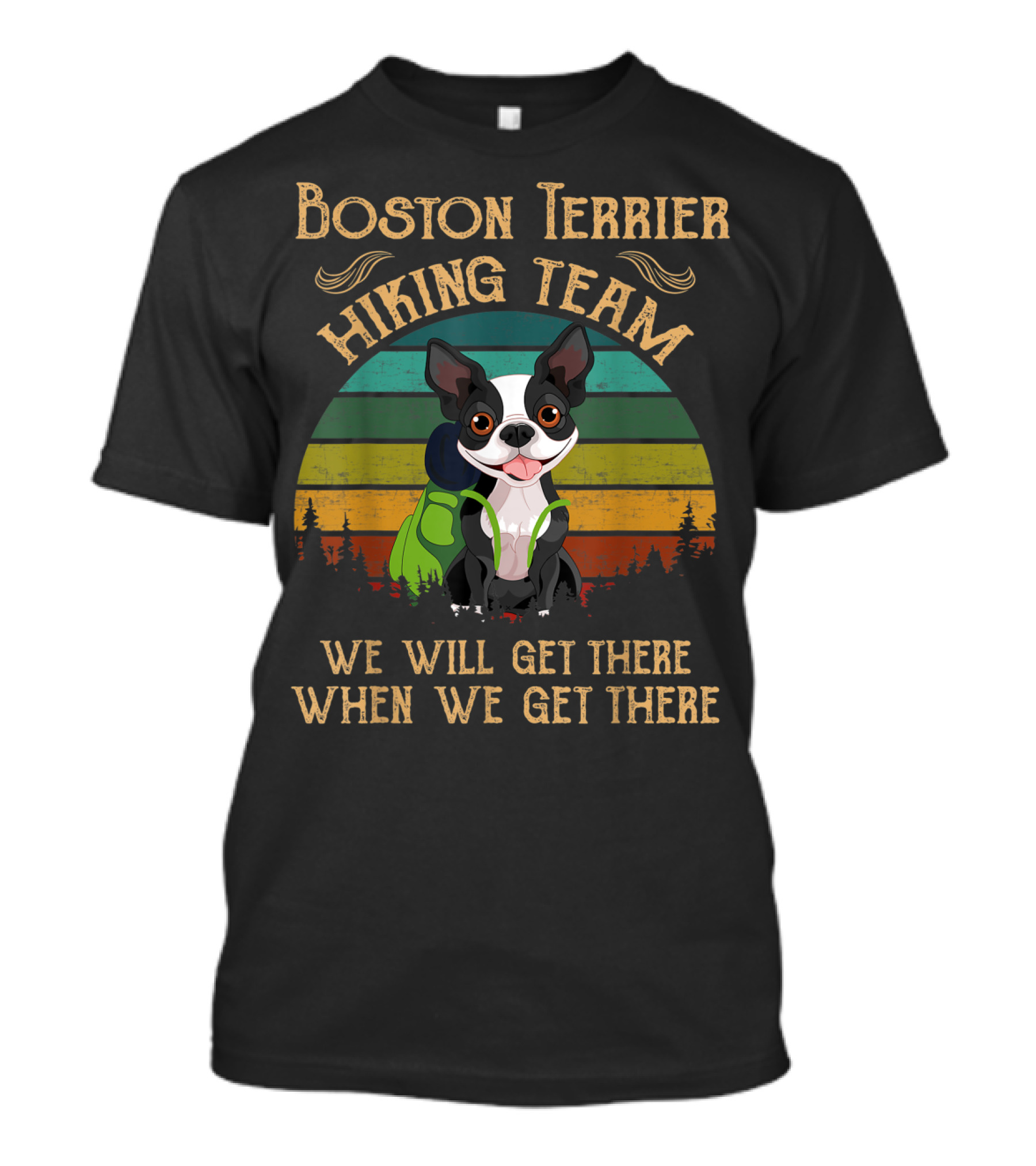 Boston Terrier Hiking Team We Will Get There When We Get There T-Shirt