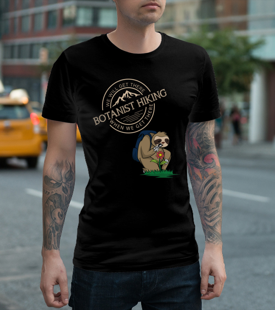Botanist Hiking We Will Get There When We Get There Sloth Hiking Team T-Shirt